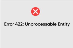 Common Reasons Behind the HTTP Error 422 