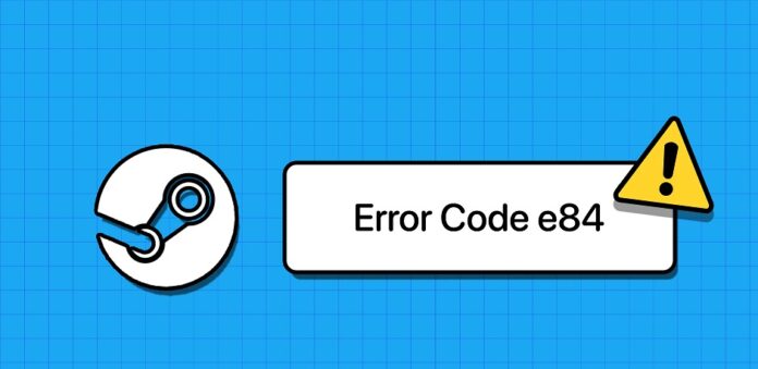 Fix Easily Steam Error Code E84 For Windows